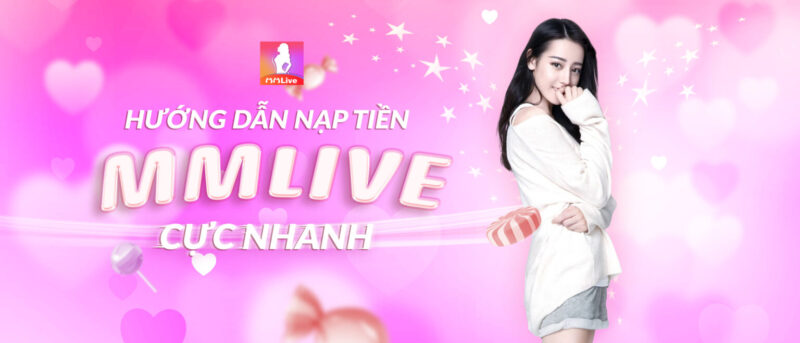 Nạp tiền MMlive theo 3 phương thức phổ biến nhất 2021 3 Nạp tiền MMlive nhanh chóng