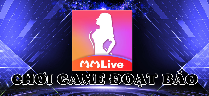 Đoạt bảo MMLive – Tham gia game giành kho báu khủng 1 Chơi game đoạt bảo