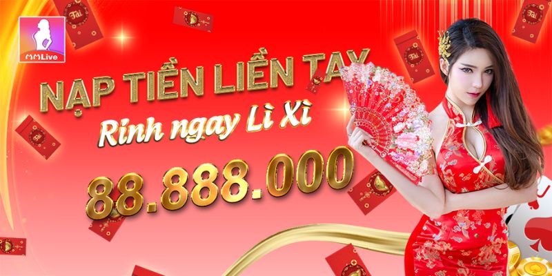 Nạp tiền liền tay rinh ngay lì xì cực khủng cùng MMlive 2 Khuyến mãi nạp tiền liền tay, nhận ngay lì xì