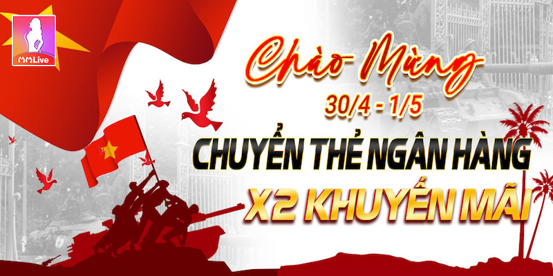 Nạp tiền ngay nhận hoàn trả x2 lần trong dịp lễ 30/4 và 1/5 tại MMlive 1 Nạp tiền ngay nhận hoàn trả x2 lần