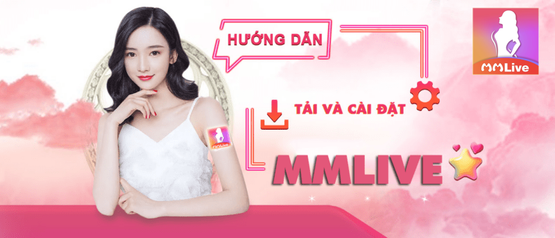 Ứng dụng MMlive uy tín số 1 - Thử là mê chơi là phê 9 cài đặt MMlive