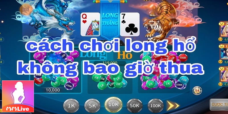 Long Hổ và cách chơi cực hay đảm bảo không thua 3 Bí kíp chơi Long Hổ