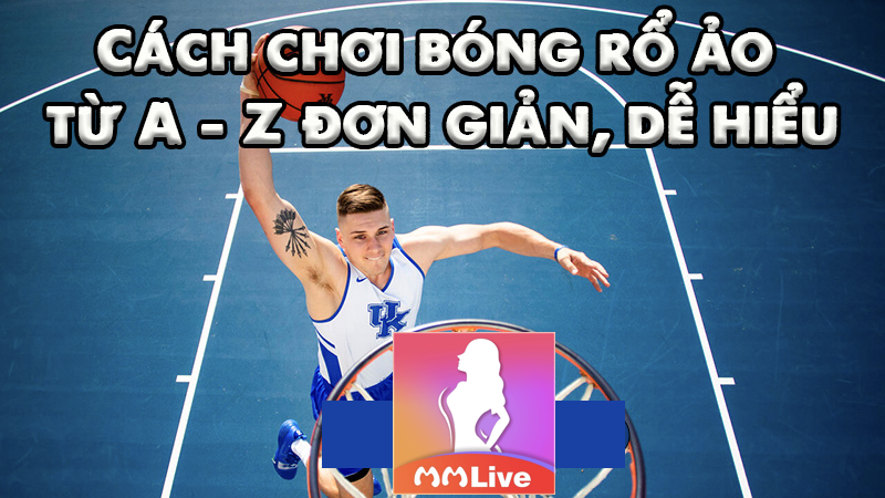 Cược bóng rổ ảo là gì? Có những loại kèo cược phổ biến nào? 2 lưu ý cược bóng rổ ảo