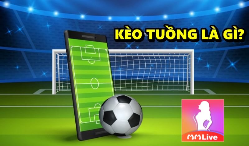 Kèo tuồng và học mẹo để tránh bị nhà cái ăn hết tiền 1 Kèo tuồng là gì?