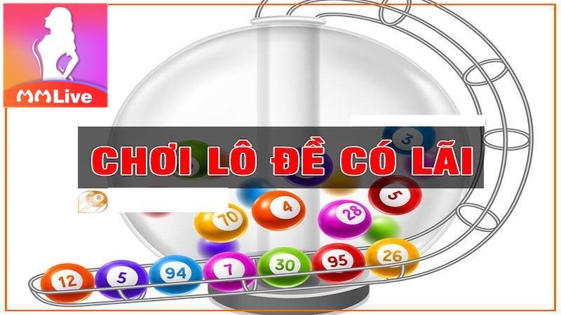 Cách chơi lô đề có lãi cao - Đảm bảo thành công 2 nuôi song thủ lô