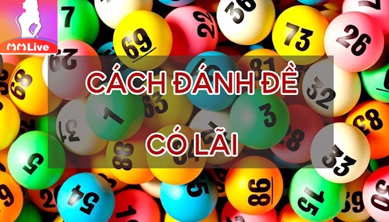 Cách chơi lô đề có lãi cao - Đảm bảo thành công 1 chơi lô đề có lãi