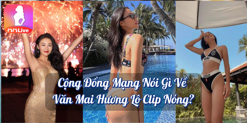 Văn Mai Hương lộ clip: Tai tiếng rúng động mạng cuối 2019 3 Cộng đồng mạng nói gì về Văn Mai Hương lộ clip nóng MMlive