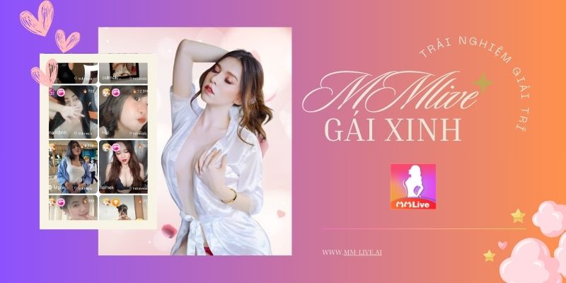Xem Gái Xinh Trực Tuyến Trên MMlive: Trải Nghiệm Giải Trí Đa Kênh 3 Xem Gái Xinh Trực Tuyến: Thế Giới Giải Trí Siêu Hấp Dẫn Trên MMlive