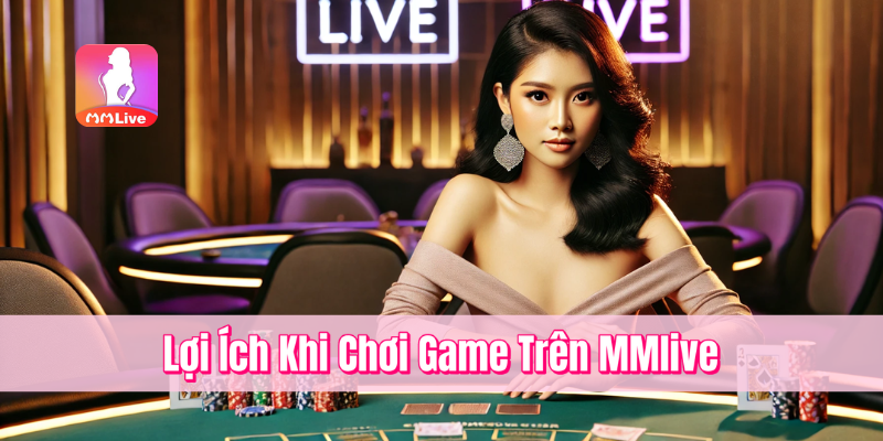 Chơi Game Trên MMlive – Khám Phá Thế Giới Giải Trí Sôi Động 3 Lợi Ích Khi Chơi Game Trên MMlive