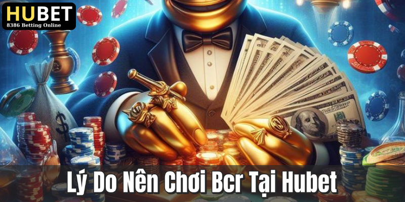Bcr Là Gì? Tìm Hiểu Trò Chơi Hấp Dẫn Tại Hubet 2 Lý Do Nên Chơi Bcr Tại Hubet