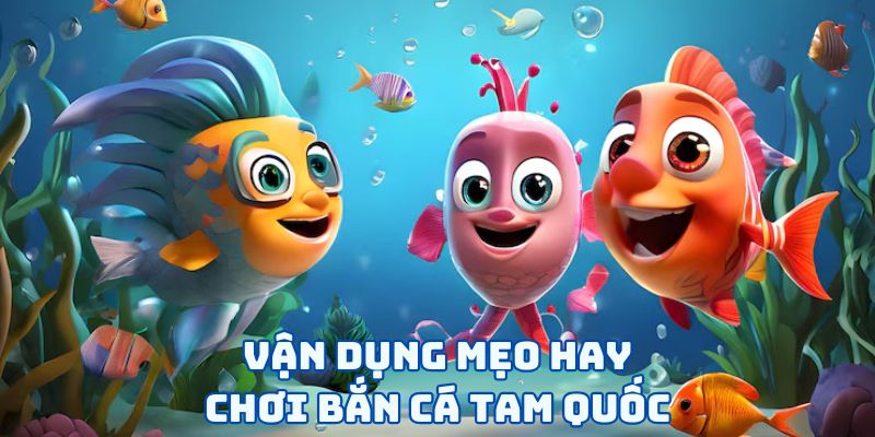 Bắn Cá Tam Quốc - Trở Thành Anh Hùng Truy Lùng Thuỷ Quái 3 `Vận dụng mẹo hay chơi bắn cá tam quốc