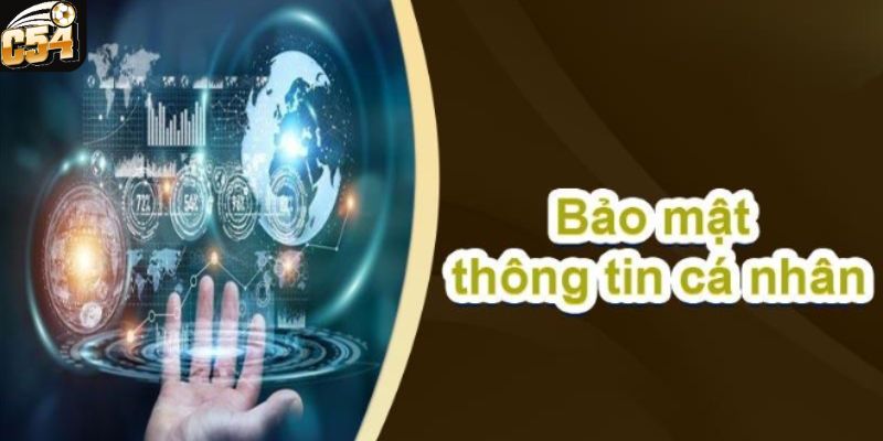 Chính Sách Bảo Mật C54 - Những Thông Tin Mà Bạn Cần Biết 2 Các thông tin chính trong chính sách bảo mật của C54