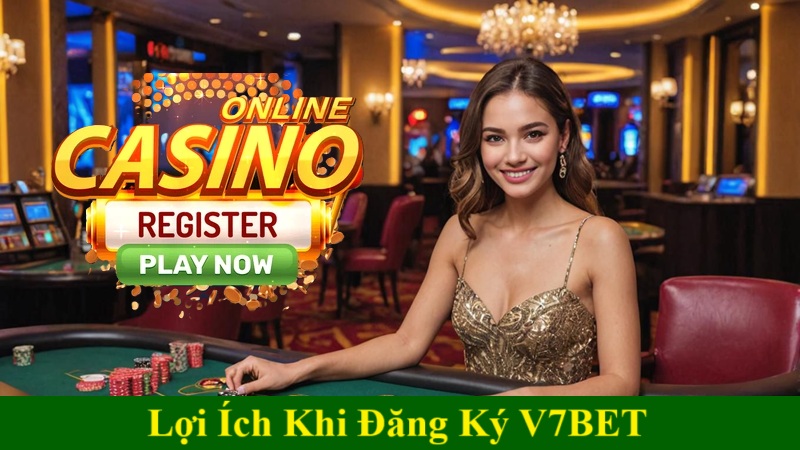 Lợi ích khi đăng ký V7BET uy tín 2025