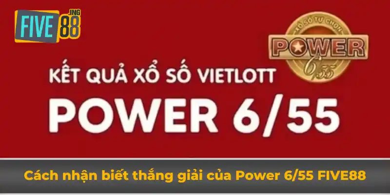 Power 6/55 Five88 - Hướng Dẫn Cách Chơi, Giải Thưởng Hấp Dẫn 3 Cách nhận biết thắng giải của Power 6/55 Five88
