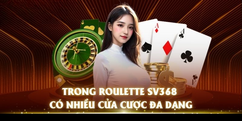 Roulette SV368 - Chinh Phục Game Hay, Nhận Thưởng Khủng 2 Trong Roulette SV368 có nhiều cửa cược đa dạng