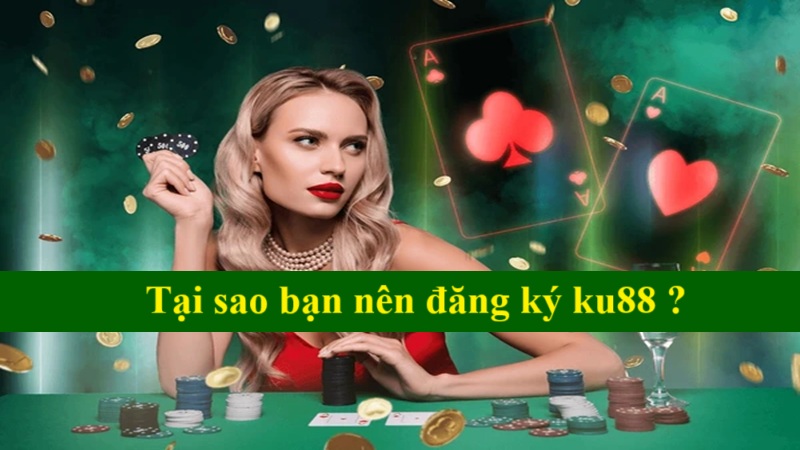 Tại sao nên đăng ký Ku88 2025