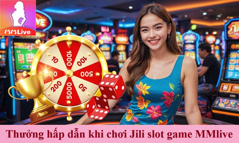 Quay Thưởng Jili slot game MMlive rinh 100+ phần quà hấp dẫn 3 thưởng hấp dẫn khi chơi Jili slot game MMlive