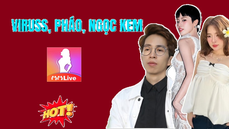 MMlive hóng bê bối tình tay 3 giữa ViruSs, Ngọc Kem và Pháo gây bão 1 viruss ngọc kem pháo